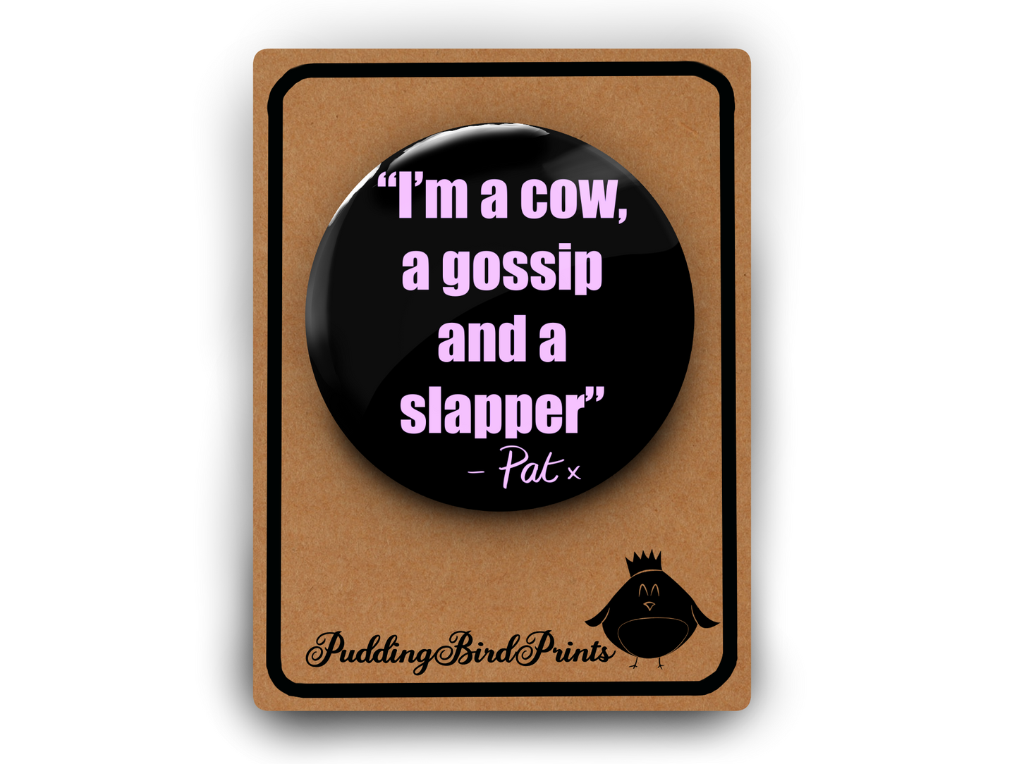 Pat Butcher Funny Quote Pin Badge